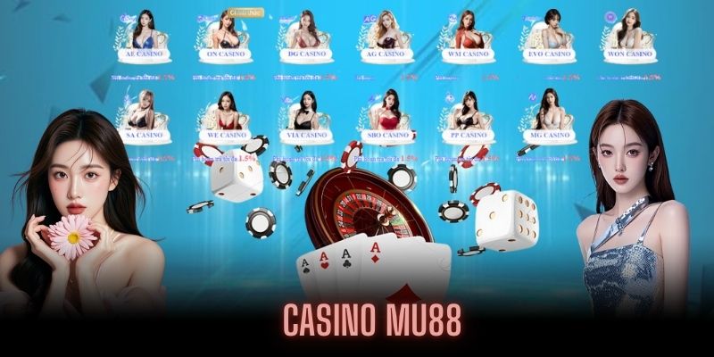 Thương hiệu giải trí số 1 Casino MU88